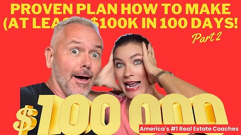 Real Estate Agents Proven Plan How To Make (at least) $100k In 100 Days! (Part 2)