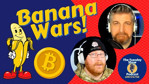 #48: Banana Wars!