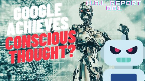 AI TAKES OVER? Google Has Achieved Sentience Claims Google Engineer | H.A.L Report 001