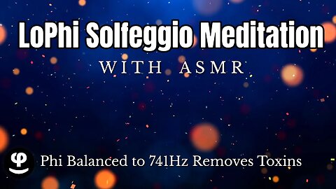LoFi ASMR | Phi Balance | Solfeggio 741 Hz