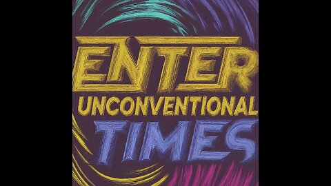 Entering Unconventional Times