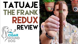 Tatuaje The Frank Redux Cigar Review