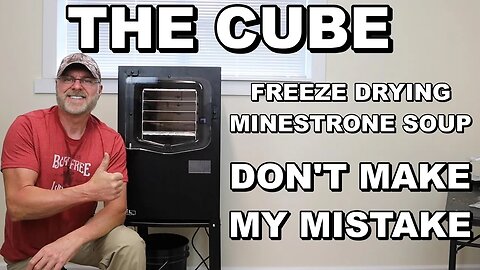 The Cube - Freeze Drying Minestrone soup - Don't Make My Mistake