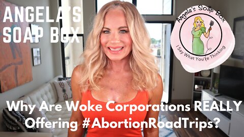 Why Are Woke Corporations REALLY Offering #AbortionRoadTrips?