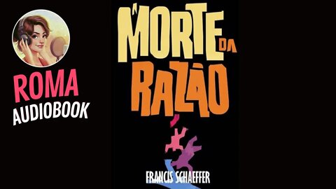 A Morte da Razão - Francis Schaeffer Roma Audiobook (Capítulo 4)