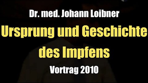 Dr. med. Johann Loibner: Ursprung und Geschichte des Impfens (Vortrag I 27.11.2010)
