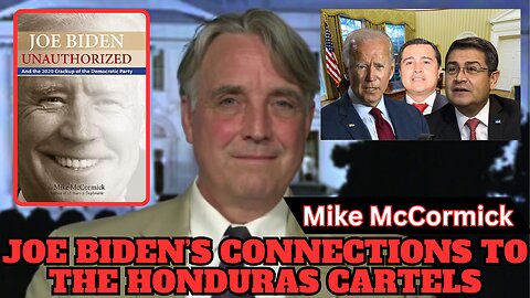 Joe Biden's Connections to the Honduras Cartels | with Mike McCormick