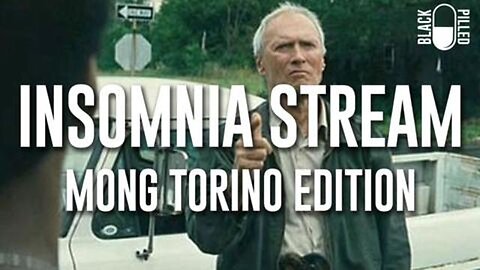 Blackpilled: Insomnia Stream #66: (Mong Torino Edition)(Movie Review: Gran Torino 2008) 4-23-2021