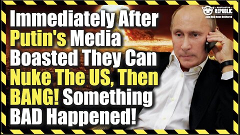 Immediately After Putins Media Boasts They Can Nuke The US, Then BANG! Something BAD Happened!