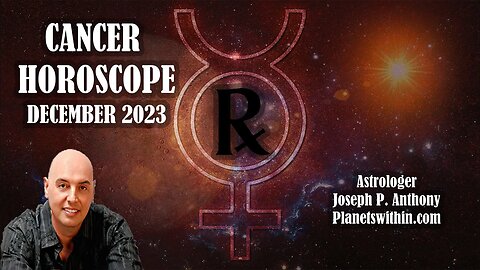 Cancer Horoscope December 2023 - Astrologer Joseph P. Anthony