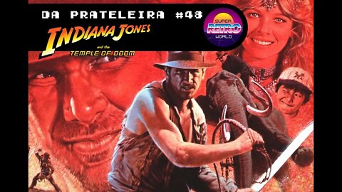 DA PRATELEIRA #48. Indiana Jones e o Templo da Perdição (INDIANA JONES AND THE TEMPLE OF DOOM, 1984)