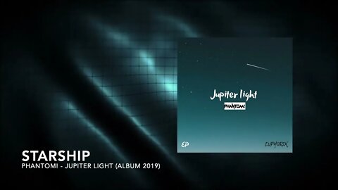 PHANTOM! - Starship [Jupiter Light Album 2019]