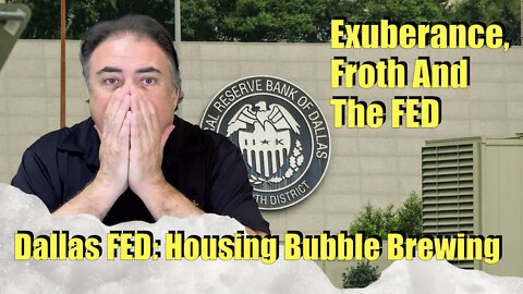 Housing Bubble 2.0 - Exuberance, Froth & The FED - Dallas FED Asserts "Housing Bubble Brewing"