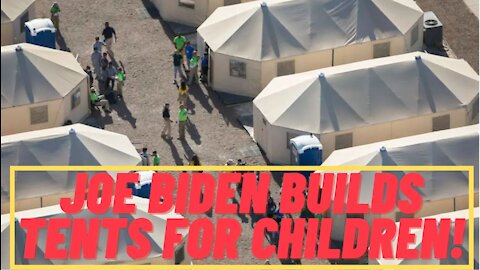 Joe Biden Builds Tents For Children At U.S. Border!