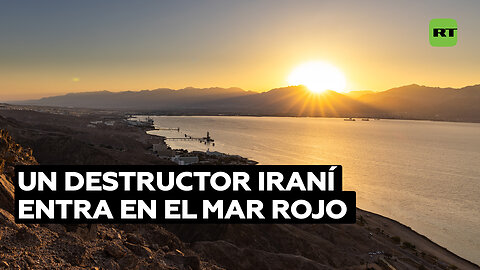 Un destructor iraní entra en el mar Rojo