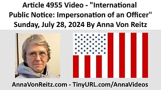 Article 4955 Video - International Public Notice: Impersonation of an Officer By Anna Von Reitz