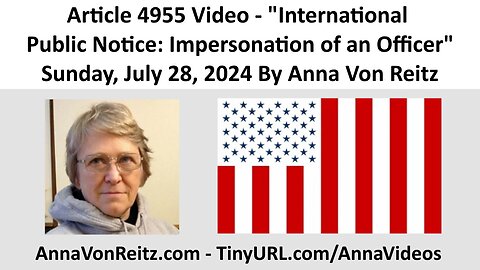 Article 4955 Video - International Public Notice: Impersonation of an Officer By Anna Von Reitz