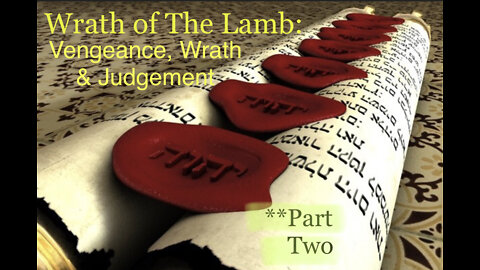 The Wrath of The Lamb: Vengeance, Wrath & Judgement (P. 2/3)