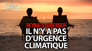 ÉCOLOGIE - IL N'Y A PAS D'URGENCE CLIMATIQUE avec REYNALD DUBERGER