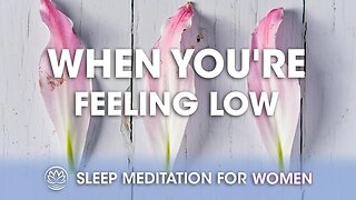 When You're Feeling Low // Sleep Meditation for Women