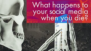 What Happens to Your Social Media When You Die?