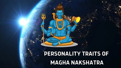 WHAT ARE THE PERSONALITY TRAITS OF MAGHA NAKSHATRA?