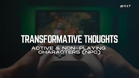 [17/30] Active & Non-Playing Characters (NPC) - Transformative Thoughts