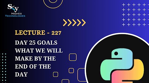 227. Day 25 Goals what we will make by the end of the day | Skyhighes | Python