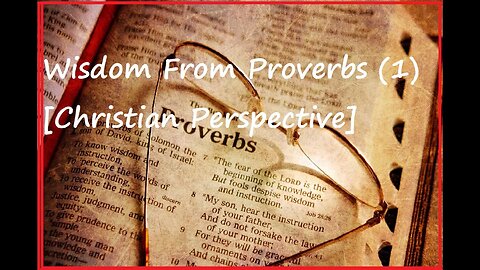 Wisdom From Proverbs (1) [Christian Perspective]