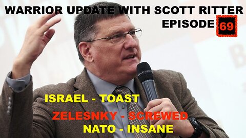 WARRIOR UPDATE WITH SCOTT RITTER EPISODE 69 - ISRAEL ZELENSKY AND NATO DISASTERS