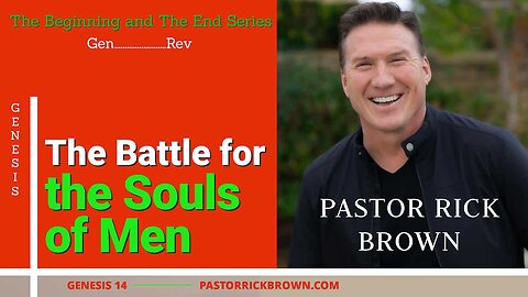 The Battle for the Souls of Men • Genesis 14 • Pastor Rick Brown