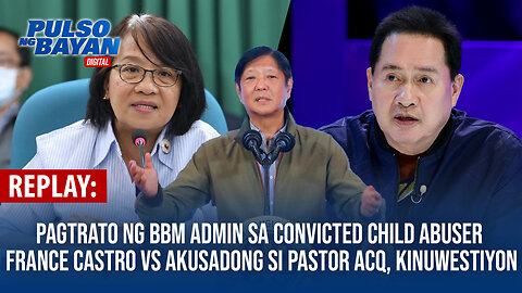 REPLAY | Pagtrato ng Marcos admin sa convicted child abuse France Castro vs Pastor ACQ, kinuwestiyon