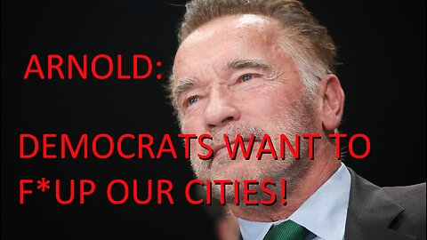 Arnold: Democrats want to F*Up our cities!