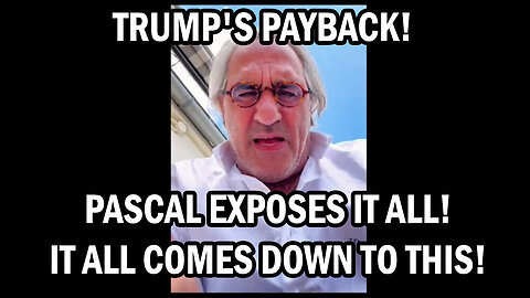 Trump's Payback - Pascal Exposes It ALL - It All Comes Down To This - 7/27/24..