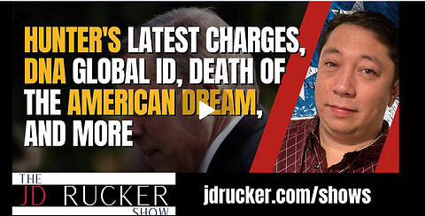 Hunter's Latest Charges, DNA Global ID, Death of the American Dream, and More — The JD Rucker Show