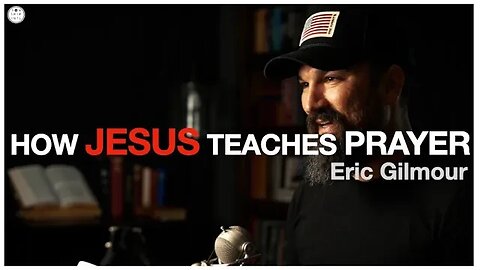 HOW JESUS TEACHES PRAYER || Eric Gilmour