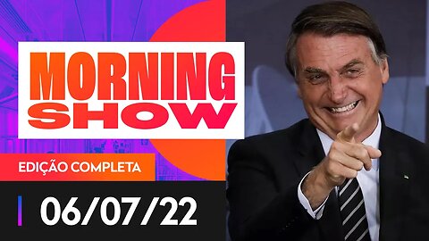 DIMINUI VANTAGEM DE LULA SOBRE BOLSONARO - MORNING SHOW - 06/07/22