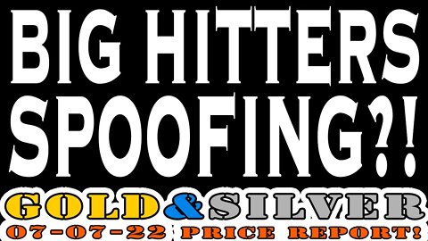 Big Hitters Spoofing?! 07/07/22 Gold & Silver Price Report