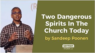 Two Dangerous Spirits In The Church Today by Sandeep Poonen