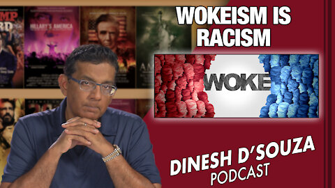 WOKEISM IS RACISM Dinesh D’Souza Podcast Ep 116