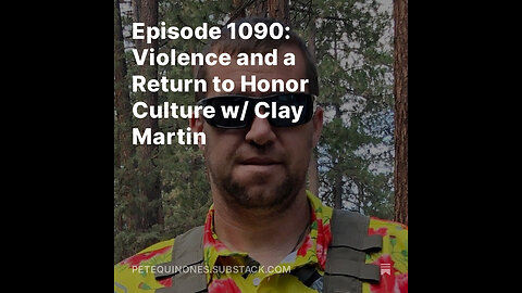 Episode 1090: Violence and a Return to Honor Culture w/ Clay Martin