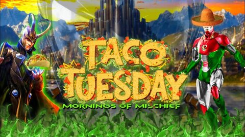 MORNINGS OF MISCHIEF - TACO TUESDAY IT'S ALL YOUR FAULT!