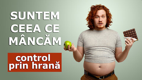 Suntem ceea ce mâncăm - control prin hrană