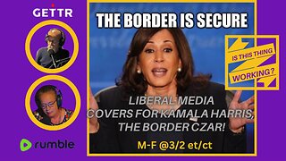 Ep. 170 Liberal Media covers for Kamala Harris, the Border Czar!