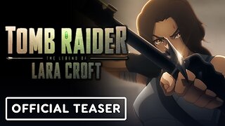 Tomb Raider: The Legend of Lara Croft - Official First Look Teaser Trailer