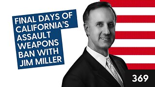 Final Days of California’s Assault Weapons Ban with Jim Miller