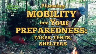 Podcast 27: Planning Mobility into Your Preparedness: Tarps, Tents, Shelters