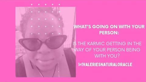 IS THE KARMIC GETTING IN THE WAY OF YOUR PERSON BEING WITH YOU?#valeriesnaturaloracle #divinejourney