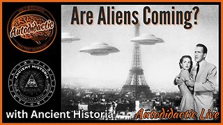 Are Aliens Coming? Questioning the Narrative - Autodidactic & Ancient Historia Live