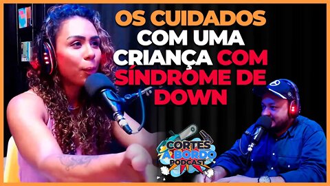 Os cuidados especiais com uma criança com Síndrome de Down [Cortes A bordo podcast]